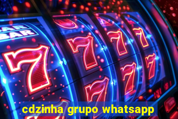 cdzinha grupo whatsapp